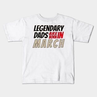 Legendary Dads Are Born In March Kids T-Shirt